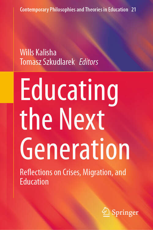 Book cover of Educating the Next Generation: Reflections on Crises, Migration, and Education (Contemporary Philosophies and Theories in Education #21)