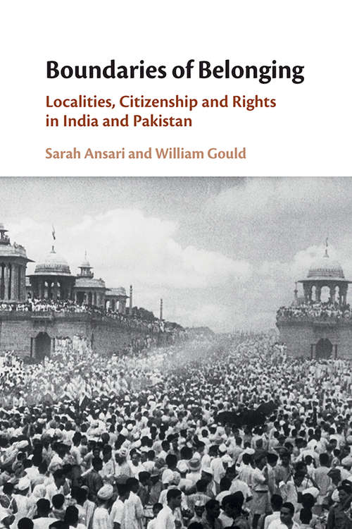 Boundaries of Belonging: Localities, Citizenship and Rights in India and Pakistan