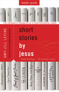 Short Stories by Jesus Leader Guide: The Enigmatic Parables of a Controversial Rabbi (Short Stories by Jesus)
