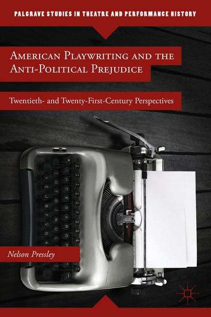 Book cover of American Playwriting and the Anti-Political Prejudice