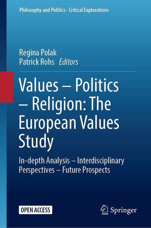 Book cover of Values – Politics – Religion: In-depth Analysis – Interdisciplinary Perspectives – Future Prospects (1st ed. 2023) (Philosophy and Politics - Critical Explorations #26)