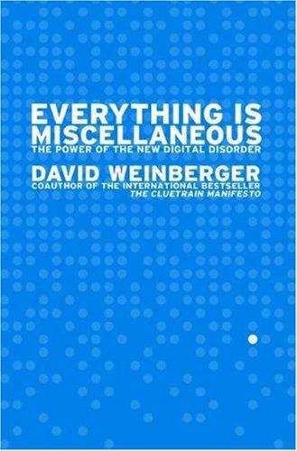 Book cover of Everything is Miscellaneous: The Power of the New Digital Disorder