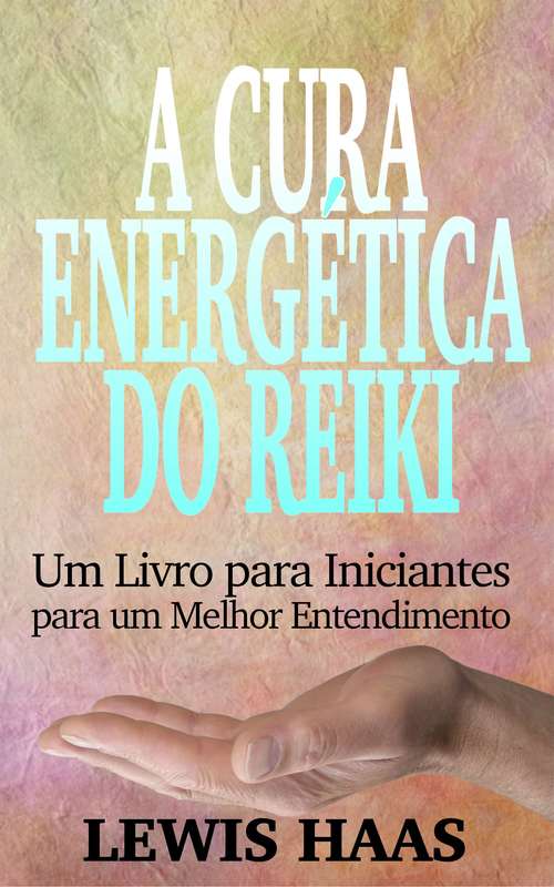 Book cover of A Cura Energética do Reiki: Um Livro para Iniciantes para um Melhor Entendimento