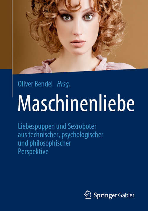 Book cover of Maschinenliebe: Liebespuppen und Sexroboter aus technischer, psychologischer und philosophischer Perspektive (1. Aufl. 2020)