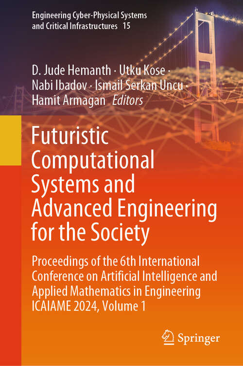 Book cover of Futuristic Computational Systems and Advanced Engineering for the Society: Proceedings of the 6th International Conference on Artificial Intelligence and Applied Mathematics in Engineering ICAIAME 2024, Volume 1 (Engineering Cyber-Physical Systems and Critical Infrastructures #15)