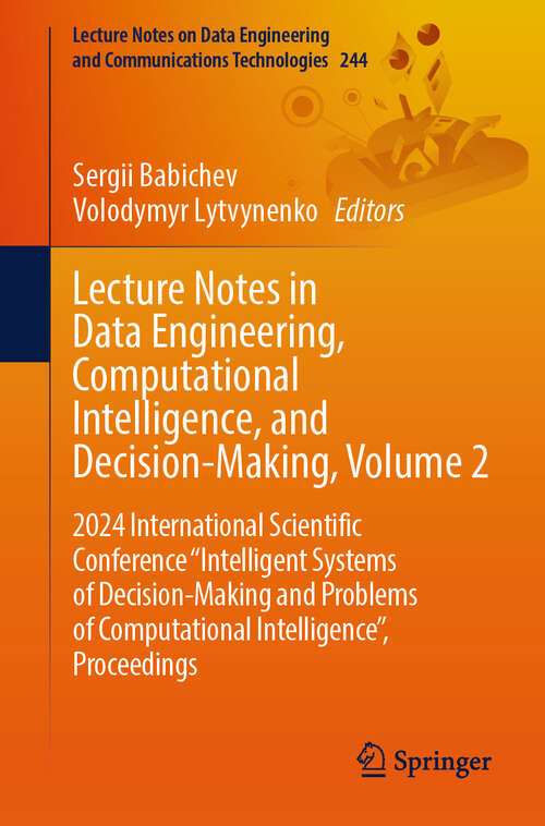 Book cover of Lecture Notes in Data Engineering, Computational Intelligence, and Decision-Making, Volume 2: 2024 International Scientific Conference "Intelligent Systems of Decision-Making and Problems of Computational Intelligence”, Proceedings (Lecture Notes on Data Engineering and Communications Technologies #244)