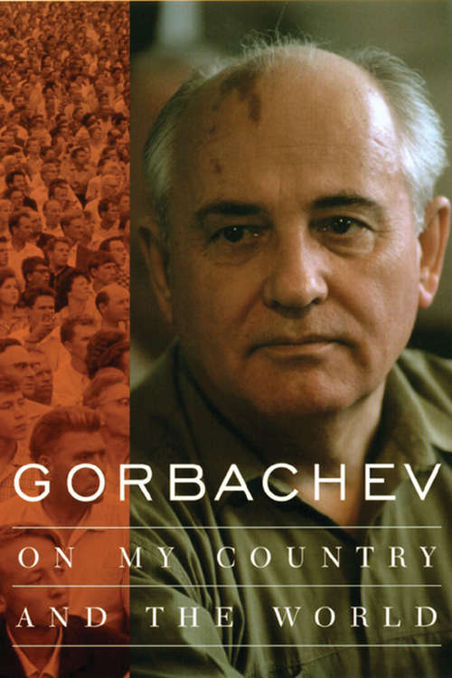 Gorbachev: On My Country and the World