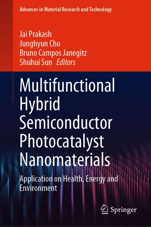 Book cover of Multifunctional Hybrid Semiconductor Photocatalyst Nanomaterials: Application on Health, Energy and Environment (1st ed. 2023) (Advances in  Material Research and Technology)