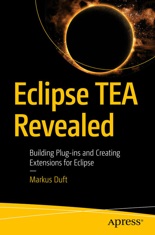 Book cover of Eclipse TEA Revealed: Building Plug-ins and Creating Extensions for Eclipse (1st ed.)