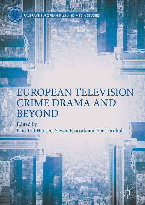 European Television Crime Drama and Beyond (Palgrave European Film and Media Studies)