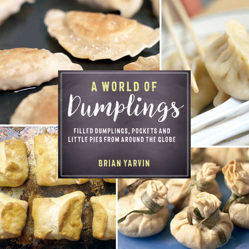 Book cover of A World of Dumplings: Filled Dumplings, Pockets, And Little Pies From Around The Globe