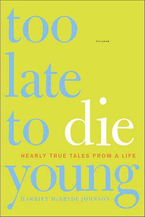 Book cover of Too Late to Die Young: Nearly True Tales from a Life