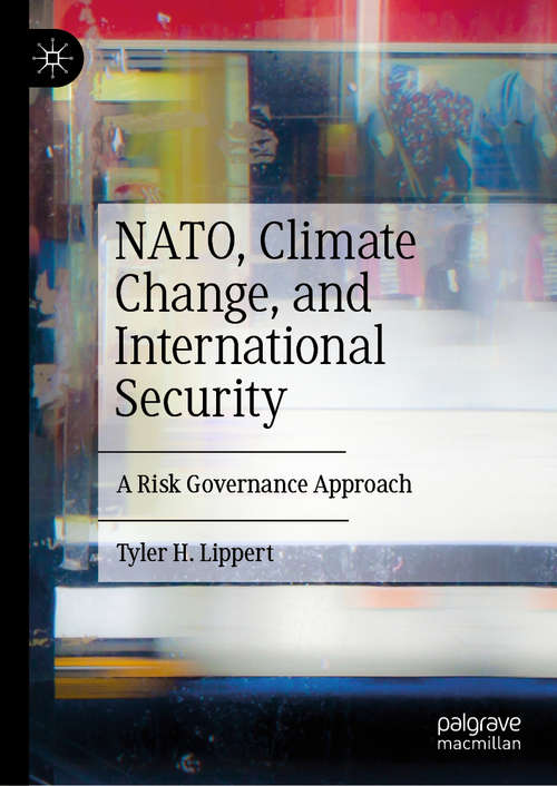 Book cover of NATO, Climate Change, and International Security: A Risk Governance Approach (1st ed. 2019)