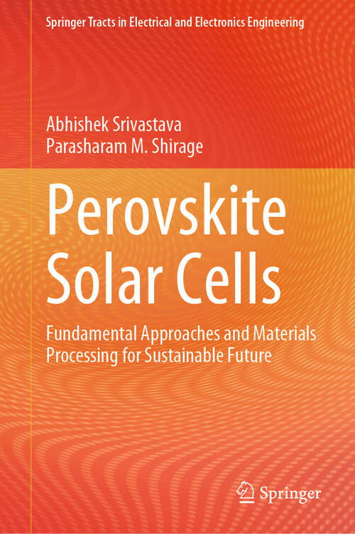 Book cover of Perovskite Solar Cells: Fundamental Approaches and Materials Processing for Sustainable Future (Springer Tracts in Electrical and Electronics Engineering)