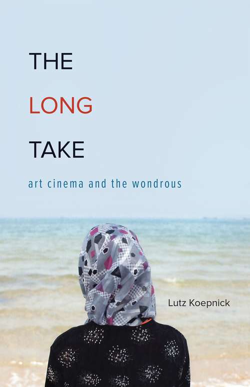 Book cover of The Long Take: Art Cinema and the Wondrous