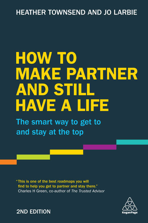 Book cover of How to Make Partner and Still Have a Life: The Smart Way to Get to and Stay at the Top