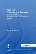 Faith and Philosophical Analysis: The Impact of Analytical Philosophy on the Philosophy of Religion (Heythrop Studies in Contemporary Philosophy, Religion and Theology)