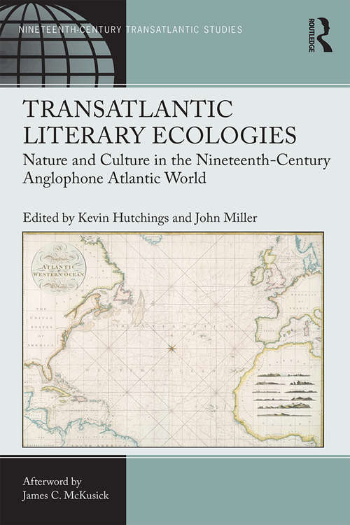 Transatlantic Literary Ecologies: Nature and Culture in the Nineteenth-Century Anglophone Atlantic World (Ashgate Series in Nineteenth-Century Transatlantic Studies)