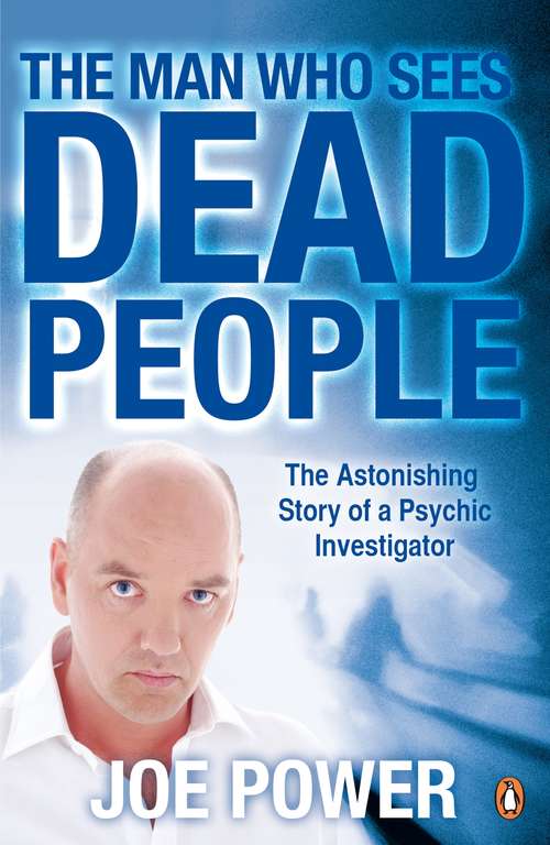 Book cover of The Man Who Sees Dead People: The Astonishing Story Of A Psychic