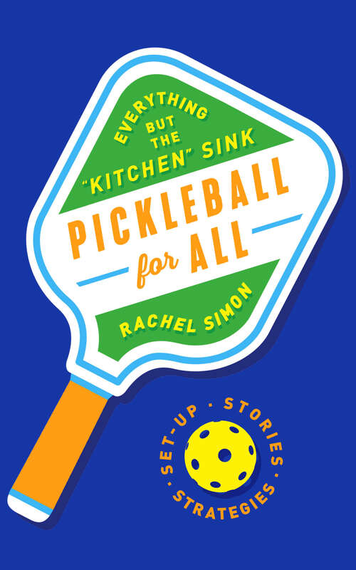 Book cover of Pickleball for All: Everything but the "Kitchen" Sink
