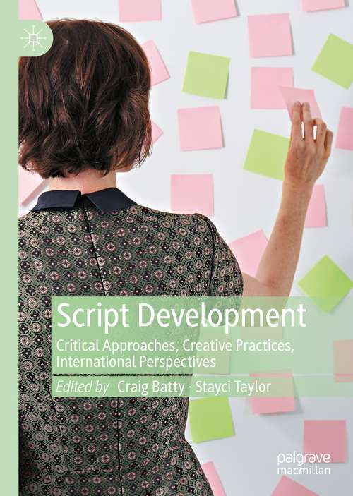 Book cover of Script Development: Critical Approaches, Creative Practices, International Perspectives (1st ed. 2021)