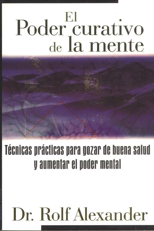 Book cover of El poder curativo de la mente: Técnicas prácticas para gozar de buena salud y aumentar el poder mental
