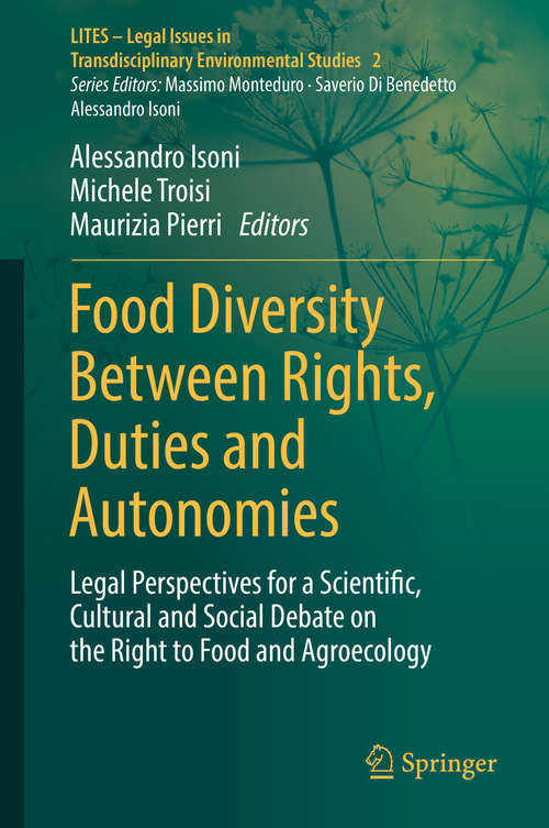 Book cover of Food Diversity Between Rights, Duties and Autonomies: Legal Perspectives For A Scientific, Cultural And Social Debate On The Right To Food And Agroecology (1st ed. 2018) (Lites - Legal Issues In Transdisciplinary Environmental Studies #2)