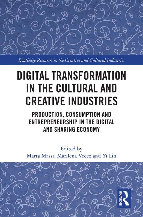 Book cover of Digital Transformation in the Cultural and Creative Industries: Production, Consumption and Entrepreneurship in the Digital and Sharing Economy (Routledge Research in the Creative and Cultural Industries)