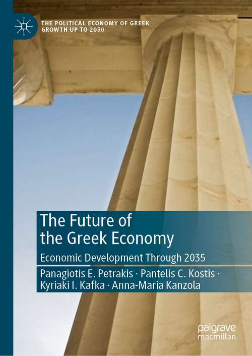 Book cover of The Future of the Greek Economy: Economic Development Through 2035 (1st ed. 2023) (The Political Economy of Greek Growth up to 2030)