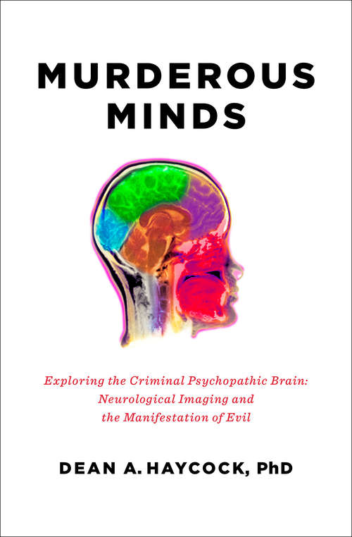 Book cover of Murderous Minds: Exploring the Psychopathic Brain: Neurological Imaging and the Manifestation of Evil