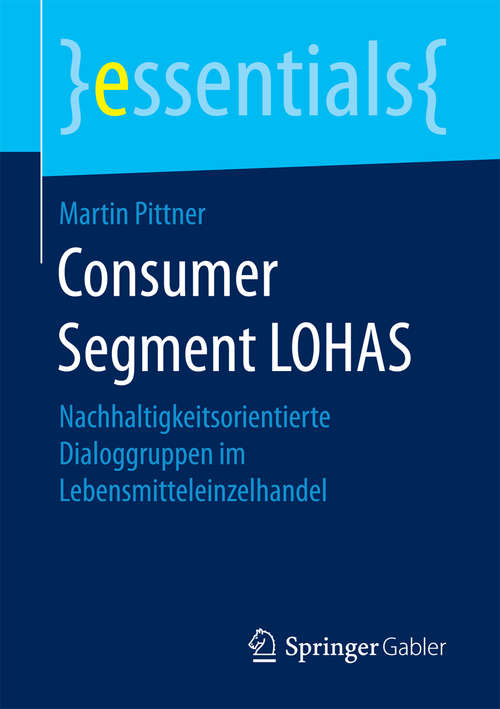 Consumer Segment LOHAS: Nachhaltigkeitsorientierte Dialoggruppen im Lebensmitteleinzelhandel (essentials)