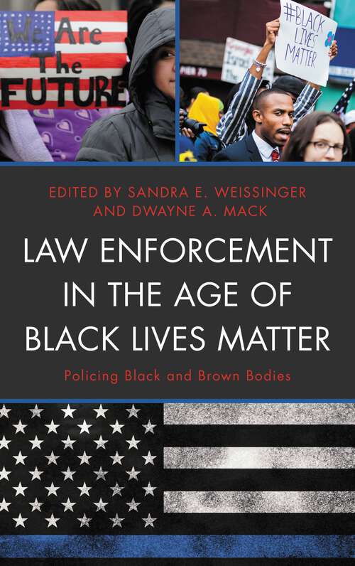 Book cover of Law Enforcement in the Age of Black Lives Matter: Policing Black and Brown Bodies (Critical Perspectives on Race, Crime, and Justice)