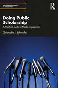 Doing Public Scholarship: A Practical Guide to Media Engagement (Routledge Advances in Sociology)