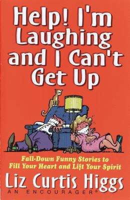 Book cover of Help! I'm Laughing and I Can't Get Up: Fall-down Funny Stories to Fill Your Heart and Lift Your Spirit