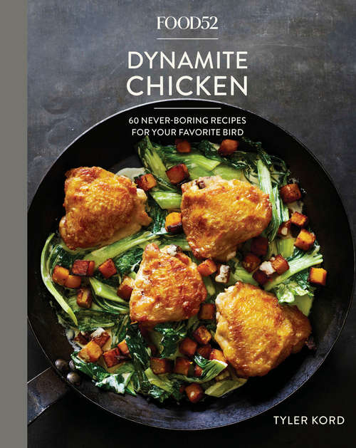 Book cover of Food52 Dynamite Chicken: 60 Never-Boring Recipes for Your Favorite Bird [A Cookbook] (Food52 Works)