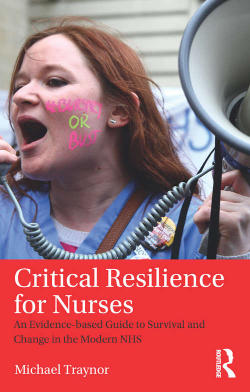 Critical Resilience for Nurses: An Evidence-Based Guide to Survival and Change in the Modern NHS
