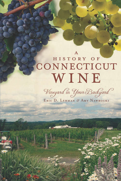 A History of Connecticut Wine: Vineyard in Your Backyard (American Palate)