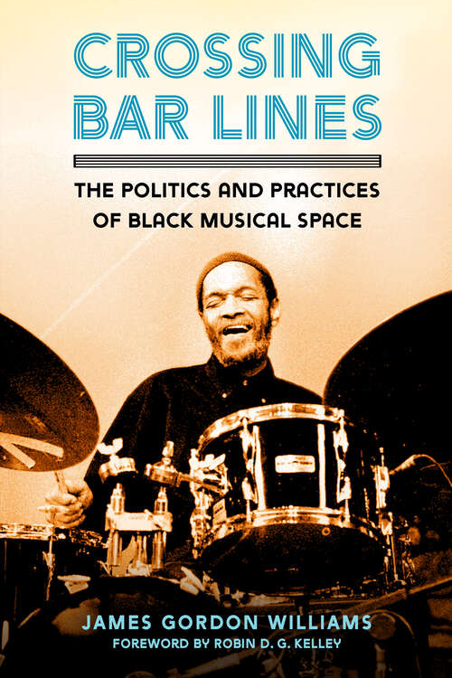 Book cover of Crossing Bar Lines: The Politics and Practices of Black Musical Space (EPUB SINGLE)