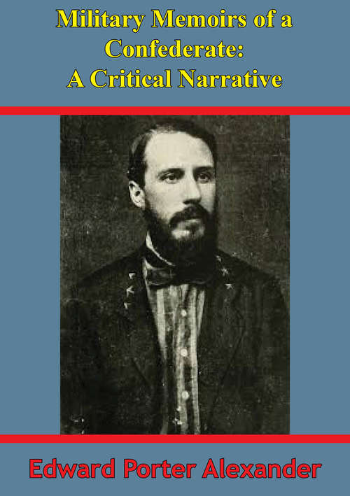 Book cover of Military Memoirs Of A Confederate: A Critical Narrative [Illustrated Edition]