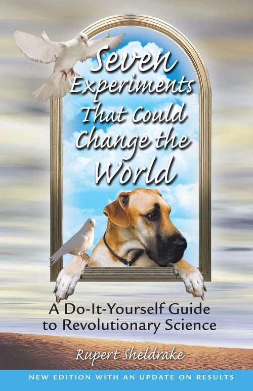 Book cover of Seven Experiments That Could Change the World: A Do-It-Yourself Guide to Revolutionary Science