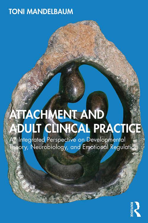 Book cover of Attachment and Adult Clinical Practice: An Integrated Perspective on Developmental Theory, Neurobiology, and Emotional Regulation
