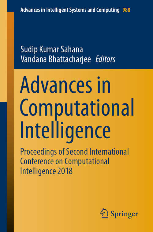 Advances in Computational Intelligence: Proceedings of Second International Conference on Computational Intelligence 2018 (Advances in Intelligent Systems and Computing #988)