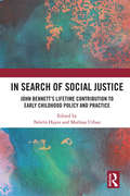 In Search of Social Justice: John Bennett's Lifetime Contribution to Early Childhood Policy and Practice