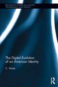 The Digital Evolution of an American Identity (Routledge Studies in Science, Technology and Society)
