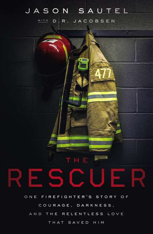 Book cover of The Rescuer: One Firefighter’s Story of Courage, Darkness, and the Relentless Love That Saved Him