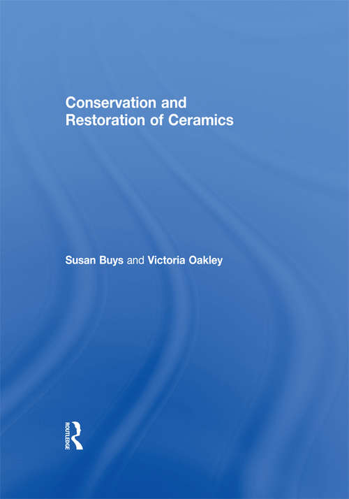 Conservation and Restoration of Ceramics (Butterworth-heinemann Series In Conservation And Museology Ser.)