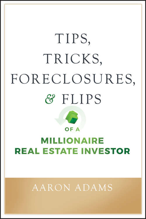 Book cover of Tips, Tricks, Foreclosures, and Flips of a Millionaire Real Estate Investor
