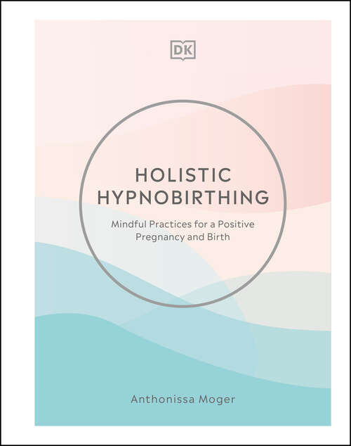 Book cover of Holistic Hypnobirthing: Mindful Practices for a Positive Pregnancy and Birth
