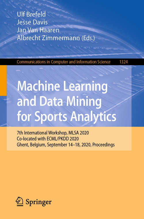 Machine Learning and Data Mining for Sports Analytics: 7th International Workshop, MLSA 2020, Co-located with ECML/PKDD 2020, Ghent, Belgium, September 14–18, 2020, Proceedings (Communications in Computer and Information Science #1324)