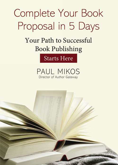 Book cover of Complete Your Book Proposal in 5 Days: Your Path to Successful Book Publishing Starts Here